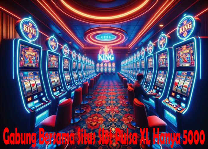 Gabung Bersama Situs Slot Pulsa XL Hanya 5000